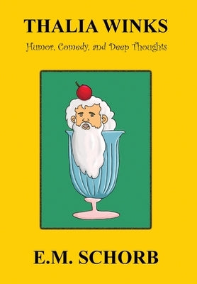 Thalia Winks: Humor, Comedy, and Deep Thoughts by Schorb, E. M.