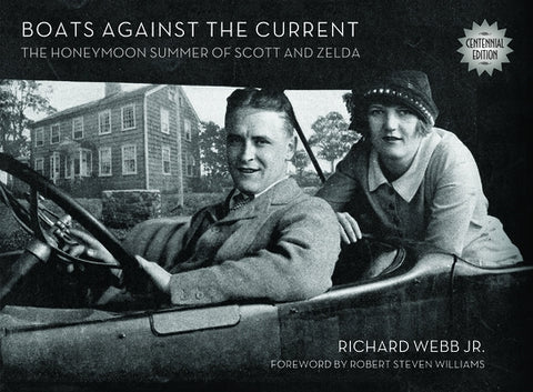 Boats Against the Current (Centennial Edition): The Honeymoon Summer of Scott and Zelda: Westport, Connecticut 1920 by Webb, Richard