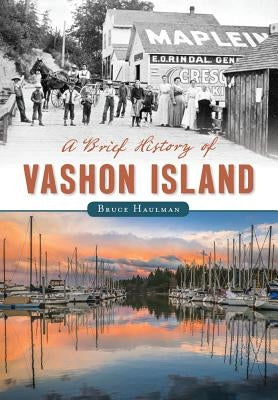 A Brief History of Vashon Island by Haulman, Bruce
