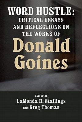 Word Hustle: Critical Essays and Reflections on the Works of Donald Goines by Stallings, Lamonda H.