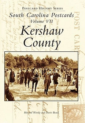 South Carolina Postcards Volume 7:: Kershaw County by Woody, Howard
