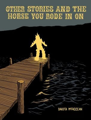 Other Stories and the Horse You Rode in on by McFadzean, Dakota