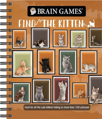 Brain Games - Find the Kitten: Hunt for All the Cute Kittens Hiding in 125 Pictures! by Publications International Ltd