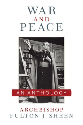 War and Peace: A Sheen Anthology by Sheen, Archbishop Fulton J.