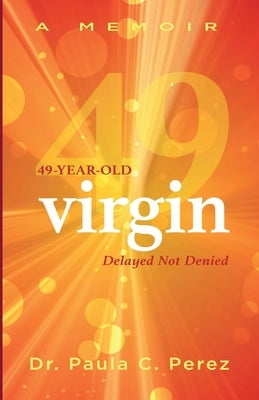 49-Year-Old Virgin: Delayed Not Denied by Perez, Paula C.