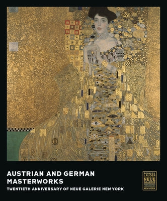Austrian and German Masterworks: Twentieth Anniversary of Neue Galerie New York by Price, Renée