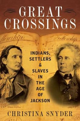 Great Crossings: Indians, Settlers, and Slaves in the Age of Jackson by Snyder, Christina