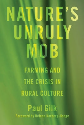 Nature's Unruly Mob: Farming and the Crisis in Rural Culture by Gilk, Paul