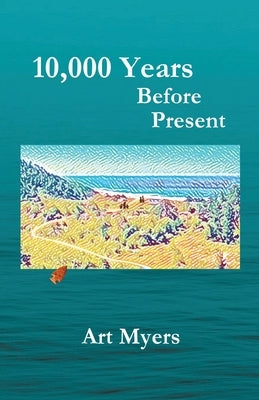 10,000 Years Before Present by Myers, Art