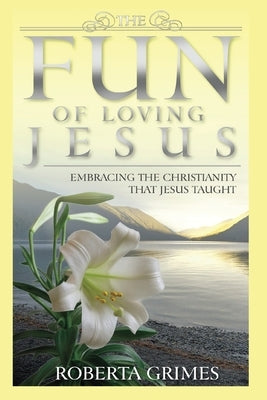 The Fun of Loving Jesus by Grimes, Roberta