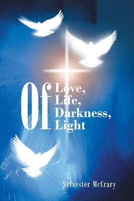 Of Love, Of Life, Of Darkness, Of Light by McCrary, Sylvester