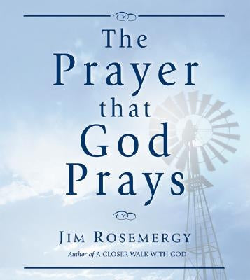The Prayer That God Prays by Rosemergy, Jim