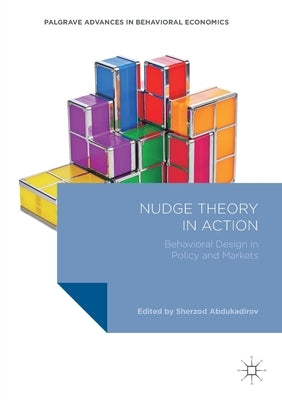 Nudge Theory in Action: Behavioral Design in Policy and Markets by Abdukadirov, Sherzod