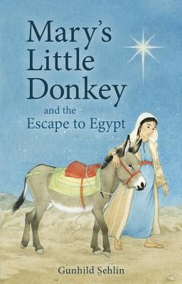 Mary's Little Donkey and the Escape to Egypt by Sehlin, Gunhild