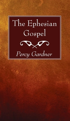 The Ephesian Gospel by Gardner, Percy