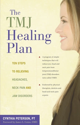 The Tmj Healing Plan: Ten Steps to Relieving Persistent Jaw, Neck and Head Pain by Peterson, Cynthia