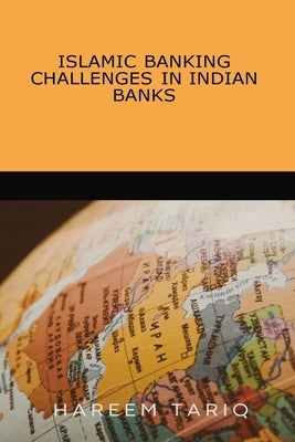 Islamic Banking Challenges in Indian Banks by Tariq, Hareem