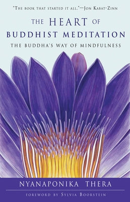 Heart of Buddhist Meditation: The Buddha's Way of Mindfulness by Thera, Nyanaponika