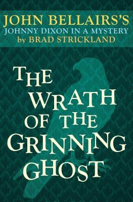 The Wrath of the Grinning Ghost by Bellairs, John