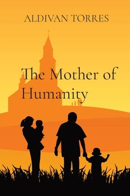 The Mother of Humanity by Torres, Aldivan