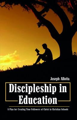 Discipleship in Education by Allotta, Joseph