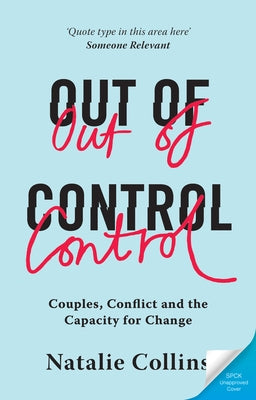 Out of Control: Couples, Conflict and the Capacity for Change by Collins, Natalie
