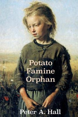 Potato Famine Orphan by Hall, Peter a.