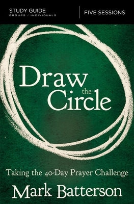 Draw the Circle Study Guide: Taking the 40 Day Prayer Challenge by Batterson, Mark