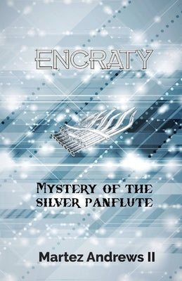 Encraty: Mystery of the Silver Panflute by Andrews, Martez