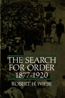 The Search for Order, 1877-1920 by Wiebe, Robert