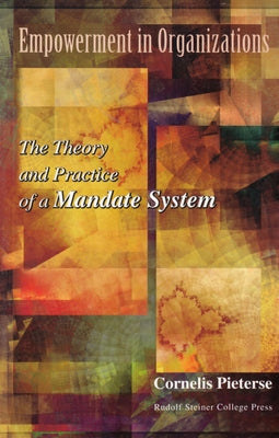 Empowerment in Organizations: The Theory and Practice of a Mandate System by Pieterse, Cornelis