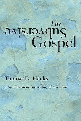 The Subversive Gospel: A New Testament Commentary of Liberation by Hanks, Tom