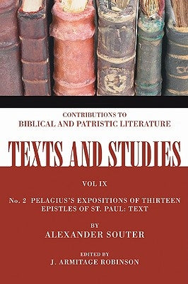 Pelagius's Expositions of Thirteen Epistles of St. Paul: Text: Number 2 by Souter, Alexander