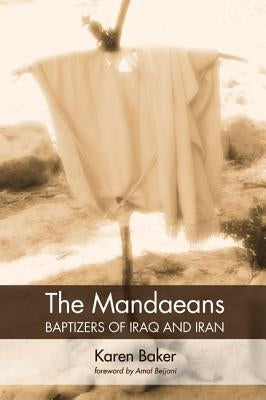 The Mandaeans-Baptizers of Iraq and Iran by Baker, Karen