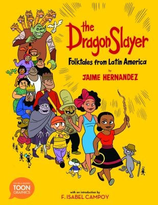The Dragon Slayer: Folktales from Latin America: A Toon Graphic by Hernandez, Jaime