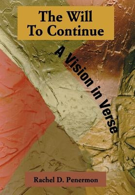 The Will To Continue: A Vision in Verse by Penermon, Rachel Daisy