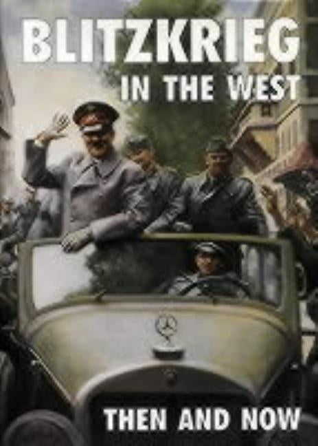 Blitzkrieg in the West: Then and Now by Pallud, Jean Paul