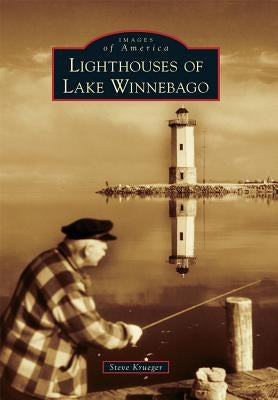Lighthouses of Lake Winnebago by Krueger, Steve