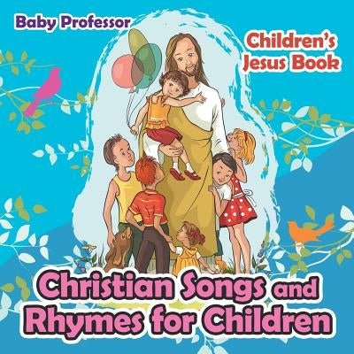 Christian Songs and Rhymes for Children - Children's Jesus Book by Baby Professor