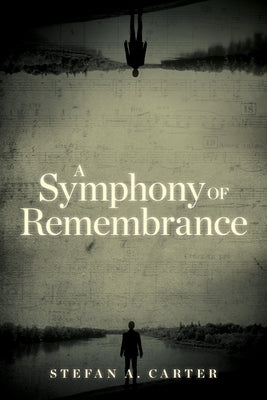 A Symphony of Remembrance by Carter, Stefan A.