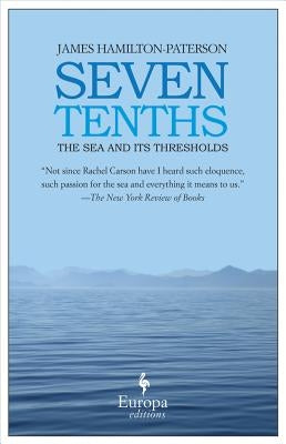 Seven Tenths: The Sea and Its Thresholds by Hamilton-Paterson, James