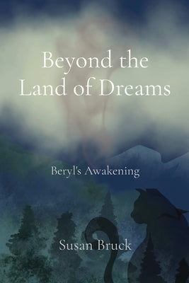 Beyond the Land of Dreams: Beryl's Awakening by Bruck, Susan