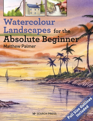 Watercolour Landscapes for the Absolute Beginner by Palmer, Matthew