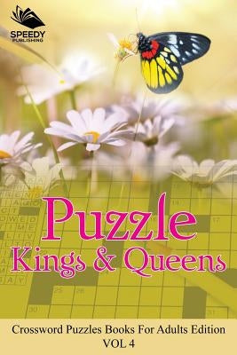 Puzzle Kings & Queens Vol 4: Crossword Puzzles Books For Adults Edition by Speedy Publishing LLC