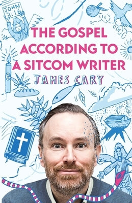 The Gospel According to a Sitcom Writer by Cary, James