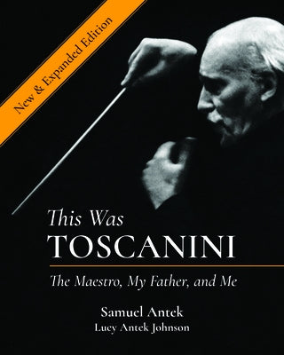 This Was Toscanini: The Maestro, My Father, and Me by Antek, Samuel