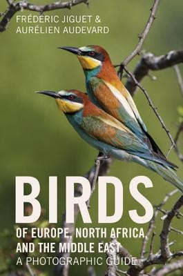 Birds of Europe, North Africa, and the Middle East: A Photographic Guide by Jiguet, Frederic
