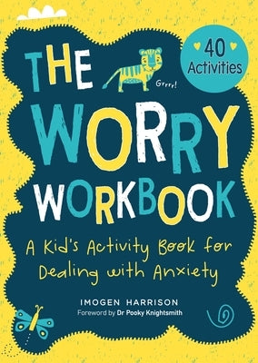 The Worry Workbook: A Kid's Activity Book for Dealing with Anxiety by Harrison, Imogen
