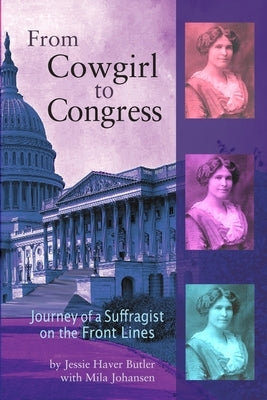 From Cowgirl to Congress: Journey of a Suffragist on the Front Lines by Haver Butler, Jessie