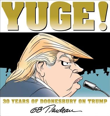 Yuge!, Volume 37: 30 Years of Doonesbury on Trump by Trudeau, G. B.